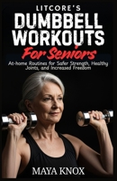 LitCore’s Dumbbell Workouts for Seniors: At-home Routines for Safer Strength, Healthy Joints, and Increased Freedom B0G6454WPP Book Cover