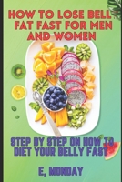 How to lose belly fat fast for men and women: Step by step on how to diet your belly fast B0BYKK63CW Book Cover
