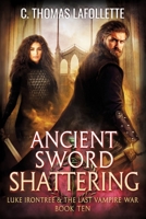 Ancient Sword Shattering: A Vampire Hunter Action-Adventure Urban Fantasy (Luke Irontree & The Last Vampire War) 1960766074 Book Cover