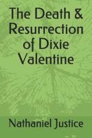 The Death & Resurrection of Dixie Valentine 1080788182 Book Cover