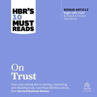 Hbr's 10 Must Reads on Trust (with Bonus Article Begin with Trust by Frances X. Frei and Anne Morriss): With Bonus Article Begin with Trust by Frances B0CHV1WKM6 Book Cover