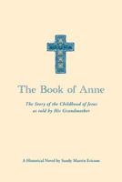 The Book of Anne: The Story of the Childhood of Jesus as told by His Grandmother 1477540172 Book Cover