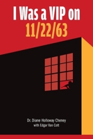 I Was a VIP on 11/22/63 166290617X Book Cover