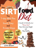 The Sirtfood Diet: A Guide to Activate your Skinny Gene, Burn Fat, Lose Weight, and Stay Healthy with 50+ Easy Mediterranean, Pescatarian and Vegetarian Recipes! + 21days Meal Plan. 1801696306 Book Cover