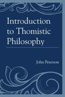 Introduction to Thomistic Philosophy 0761859861 Book Cover