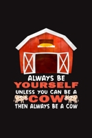 Always Be Yourself Unless Can Be A Cow Then Always Be A Cow: Funny Gift For Cow Lovers And Everyone Who Love Animals- Notebook, Planner Or Journal For ... To Write In for School, Students 1670546489 Book Cover