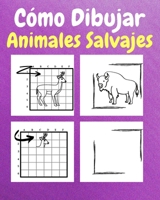 Cómo Dibujar Animales Salvajes: Un Libro de Actividades y Dibujos Paso a Paso Para Niños (Spanish Edition) B0CR38VHL4 Book Cover