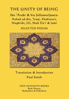 The Unity of Being - Ibn 'Arabi & his follower/poets - Auhad ud-din, 'Iraqi, Shabistari, Maghribi, Jili, Shah Da'i & Jami: Selected Poems 1973923882 Book Cover