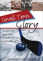 Small Town Glory : The story of the Kenora Thistles' remarkable quest for the Stanley Cup 1550289438 Book Cover