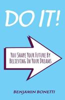 Do It: You Shape Your Future By Believing In Your Dreams 1503282406 Book Cover