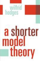 A Shorter Model Theory 0521587131 Book Cover