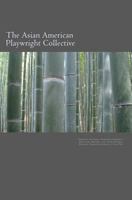 The Asian American Playwright Collective : An Anthology of New Plays 1724290290 Book Cover