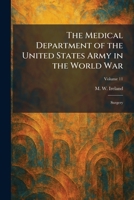 The Medical Department of the United States Army in the World War: Surgery 1025835298 Book Cover