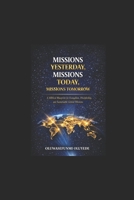 MISSIONS YESTERDAY, MISSIONS TODAY, MISSIONS TOMORROW:: A Biblical Blueprint for Evangelism, Discipleship, and Sustainable Global Missions B0GSN467XT Book Cover