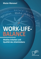 Work-Life-Balance. Mobiles Arbeiten und Qualität des Arbeitslebens 3961468222 Book Cover