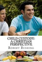 Child Custody: A Christian Perspective 1495462579 Book Cover