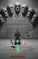 La Paradoja del Autor: El cielo que nunca existió (El arte de permanecer) (Spanish Edition) B0GH7RW753 Book Cover