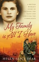 My Family Is All I Have: A British Woman's Story of Escaping the Nazis and Surviving the Communists 0091912237 Book Cover