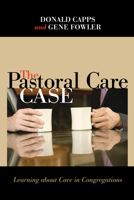 The Pastoral Care Case: Learning About Care in Congregations 082722964X Book Cover