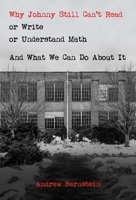 Why Johnny Still Can't Read or Write or Understand Math: And What We Can Do About It 1637584334 Book Cover