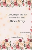 Love, Magic, and the Secrets that Bind Alice's Story B0GFDF7913 Book Cover