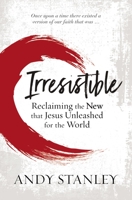 Irresistible: Reclaiming the New that Jesus Unleashed for the World 0310536979 Book Cover