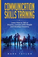 Communication Skills Training: Learn How to Talk to Anyone, Connect With People and Develop Charisma 1801490139 Book Cover