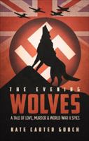 The Evening Wolves: A Tale of Love, Murder & World War II Spies 1613460104 Book Cover