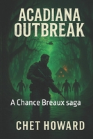 Acadiana Outbreak: A Chance Breaux saga B0F5VTD89B Book Cover