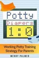 Potty-Diapers 1: 0: Working Potty Training Strategy for Parents 1544062915 Book Cover