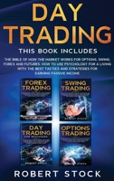 Day Trading: The Bible Of How The Market Works For Options, Swing, Forex And Futures. How To Use Psychology For A Living With The Best Tactics And Strategies For Earning Passive Income 1914142039 Book Cover