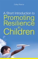 A Short Introduction to Promoting Resilience in Children 1849051186 Book Cover