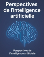 Perspectives à venir de l’intelligence artificielle (French Edition) B0FRY55L9C Book Cover