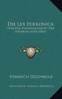 Die Lex Hieronica: Und Das Pfandungsrecht Der Steuerpachter (1861) 1160868433 Book Cover