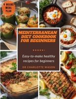 MEDITERRANEAN DIET COOKBOOK FOR BEGINNERS: EASY-TO-MAKE HEALTHY RECIPES FOR BEGINNERS B0CFCPWL6S Book Cover