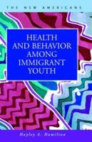 Health And Behavior Among Immigrant Youth (The New Americans: Recent Immigration And American Society) 1593320973 Book Cover