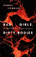 Bad Girls, Dirty Bodies: Sex, Performance and Safe Femininity 1350185353 Book Cover