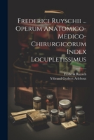 Frederici Ruyschii ... Operum Anatomico-medico-chirurgicorum Index Locupletissimus 1022580043 Book Cover