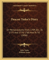 Deacon Tudor's Diary: Or Memorandums From 1709, Etc., To 1775 And 1778, 1780 And To '93 1104018225 Book Cover