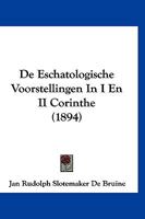De Eschatologische Voorstellingen In I En II Corinthe (1894) 1160388369 Book Cover
