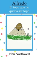 Alfredo: el topo que no quer�a ser topo 1545027102 Book Cover