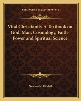 Vital Christianity A Textbook on God, Man, Cosmology, Faith-Power and Spiritual Science 0766136647 Book Cover