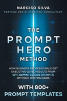 The Prompt Hero Method: How Business Professionals Get Executive-Level Results From GPT, Gemini, Claude or Any AI Without Writing Code B0GZ6S1LHS Book Cover