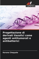 Progettazione di derivati tiazolici come agenti antitumorali e antibatterici (Italian Edition) 6209778666 Book Cover