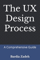 The UX Design Process: A Comprehensive Guide B0BYRJP225 Book Cover