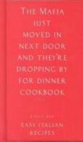 The Mafia Just Moved in Next Door and They're Dropping by for Dinner Cookbook: Easy Italian Recipes (Ziggy Zen) 1902813154 Book Cover