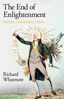 The End of Enlightenment: Empire, Commerce, Crisis 0241523427 Book Cover