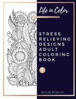 STRESS RELIEVING DESIGNS ADULT COLORING BOOK (Book 3): Chill out and Depression Stress Relieving Designs Coloring Book for Adults - 40+ Premium Coloring Patterns (Life in Color Series) 1075176808 Book Cover