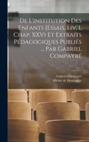 De l'institution des enfants [Essais, liv. I, chap. XXV) et extraits pédagogiques publiés ... par Gabriel Compayré 1016229127 Book Cover