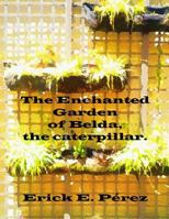 The Enchanted Garden of Belda, the caterpillar 1535456582 Book Cover